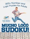 Mucho Loco Sudoku! 300+ Number and Logic Puzzles for Adults By Puzzle Therapist Cover Image