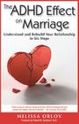 The ADHD Effect on Marriage: Understand and Rebuild Your Relationship in Six Steps By Melissa Orlov Cover Image
