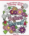 Believe in Yourself: Inspirational Quotes Coloring Books: Positive and Uplifting: Adult Coloring Books to Inspire You By Mony S. C. Cover Image
