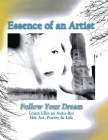 Essence of an Artist: Follow Your Dream: Loren Ellis an Auto-Bio Her Art, Poetry & Life. Cover Image