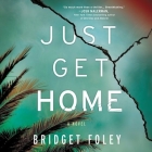 Just Get Home By Bridget Foley, Abby Marks (Read by), Laquita James (Read by) Cover Image