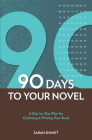 90 Days To Your Novel: A Day-by-Day Plan for Outlining & Writing Your Book Cover Image