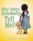 Why Didn't Somebody Tell Me By Tanner Gary (Illustrator), Ingrid Zacharias (Editor), Iris M. Williams Cover Image