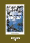 Looking for Longleaf: The Fall and Rise of an American Forest (Large Print 16pt) Cover Image