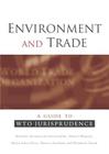 Environment and Trade: A Guide to Wto Jurisprudence By Nathalie Bernasconi-Osterwalder, Philippe Roch (Foreword by), Daniel Magraw Cover Image