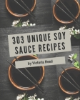 303 Unique Soy Sauce Recipes: A Soy Sauce Cookbook Everyone Loves! By Victoria Reed Cover Image