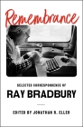 Remembrance: Selected Correspondence of Ray Bradbury By Ray Bradbury, Jonathan R. Eller (Editor) Cover Image