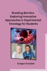 Breaking Barriers: Exploring Innovative Approaches in Experimental Oncology for Students Cover Image