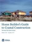 Home Builder's Guide to Coastal Construction - Technical Fact Sheet Series (FEMA P-499 / December 2010) By The Federal Emergency Management (fema) Cover Image