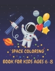 Space Coloring Book for Kids Ages 6-8: space coloring book for kids 4-8 year old - I Love Space Coloring Book for Kids - Fantastic Outer Space Colorin By Bleu Pub Cover Image