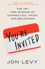You're Invited: The Art and Science of Connection, Trust, and Belonging By Jon Levy Cover Image