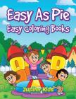 Easy As Pie: Easy Coloring Books By Jupiter Kids Cover Image