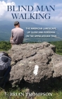 Blind Man Walking: Views of the American Landscape from the Appalachian Trail Cover Image