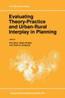 Evaluating Theory-Practice and Urban-Rural Interplay in Planning (Geojournal Library #37) By Dino Borri (Editor), Abdul Khakee (Editor), Cosimo Lacirignola (Editor) Cover Image