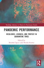 Pandemic Performance: Resilience, Liveness, and Protest in Quarantine Times (Routledge Advances in Theatre & Performance Studies) By Kendra Capece (Editor), Patrick Scorese (Editor) Cover Image