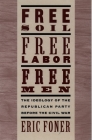 Free Soil, Free Labor, Free Men: The Ideology of the Republican Party Before the Civil War with a New Introductory Essay (Revised) By Eric Foner Cover Image