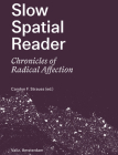Slow Spatial Reader: Chronicles of Radical Affection Cover Image
