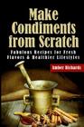 Make Condiments from Scratch: Fabulous Recipes for Fresh Flavors and Healthier Lifestyles Cover Image