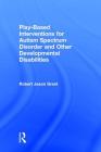Play-Based Interventions for Autism Spectrum Disorder and Other Developmental Disabilities By Robert Jason Grant Cover Image