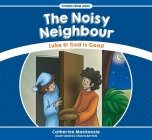 The Noisy Neighbour: Luke 11 - God Is Good (Stories from Jesus) By Catherine MacKenzie Cover Image