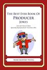 The Best Ever Book of Producer Jokes: Lots and Lots of Jokes Specially Repurposed for You-Know-Who By Mark Geoffrey Young Cover Image