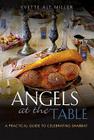 Angels at the Table: A Practical Guide to Celebrating Shabbat By Yvette Alt Miller Cover Image
