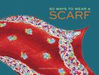 50 Ways to Wear a Scarf: (Fashion Books, Fall and Winter Fashion Books, Scarf Fashion Books) Cover Image
