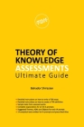 THEORY OF KNOWLEDGE ASSESSMENTS Ultimate Guide By Bahador Shirazian Cover Image