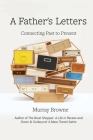 A Father's Letters: Connecting Past to Present By Murray Browne Cover Image