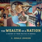 The Wealth of a Nation: A History of Trade Politics in America Cover Image