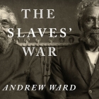The Slaves' War Lib/E: The Civil War in the Words of Former Slaves By Andrew Ward, Richard Allen (Read by) Cover Image
