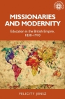 Missionaries and Modernity: Education in the British Empire, 1830-1910 (Studies in Imperialism #199) Cover Image