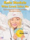 Role Models Who Look Like Me: Asian Americans & Pacific Islanders Who Made History By Jasmine M. Cho Cover Image