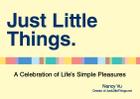 Just Little Things: A Celebration of Life's Simple Pleasures By Nancy Vu Cover Image