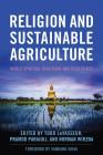 Religion and Sustainable Agriculture: World Spiritual Traditions and Food Ethics (Culture of the Land) By Todd Levasseur (Editor), Pramod Parajuli (Editor), Norman Wirzba (Editor) Cover Image
