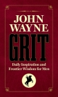 John Wayne Grit: Daily Inspiration and Frontier Wisdom for Men By Editors of the Official John Wayne Magazine Cover Image