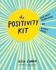 The Positivity Kit: Instant Happiness on Every Page By Lisa Currie Cover Image