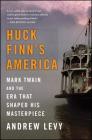 Huck Finn's America: Mark Twain and the Era That Shaped His Masterpiece Cover Image