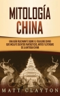 Mitología china: Una guía fascinante sobre el folklore chino que incluye cuentos fantásticos, mitos y leyendas de la antigua China Cover Image