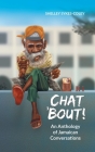 Chat 'Bout!: An Anthology of Jamaican Conversations By Shelley Sykes-Coley Cover Image