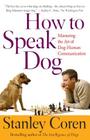 How To Speak Dog: Mastering the Art of Dog-Human Communication By Stanley Coren Cover Image