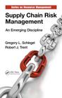 Supply Chain Risk Management: An Emerging Discipline (Resource Management #50) By Gregory L. Schlegel, Robert J. Trent Cover Image