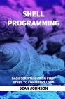 Shell Programming: Bash Scripting from First Steps To Confident User By Sean Johnson Cover Image