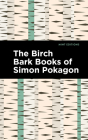 The Birch Bark Books of Simon Pokagon By Simon Pokagon, Mint Editions (Contribution by) Cover Image