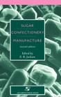 Sugar Confectionery Manufacture By E. B. Jackson Cover Image