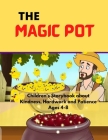 The Magic Pot: Children's Story Book about Kindness, Hard work and Patience Ages: 4-8 Cover Image