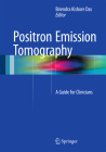 Positron Emission Tomography: A Guide for Clinicians By Birendra Kishore Das (Editor) Cover Image