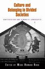Culture and Belonging in Divided Societies: Contestation and Symbolic Landscapes By Marc Howard Ross (Editor) Cover Image