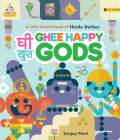 Ghee Happy Gods: A Little Board Book of Hindu Deities By Sanjay Patel Cover Image