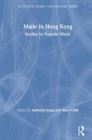 Made in Hong Kong: Studies in Popular Music (Routledge Global Popular Music) By Anthony Fung (Editor), Alice Chik (Editor) Cover Image